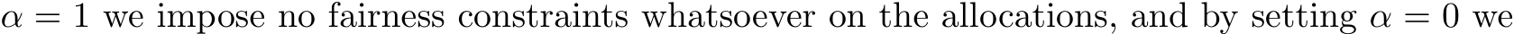  α = 1 we impose no fairness constraints whatsoever on the allocations, and by setting α = 0 we