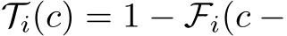  Ti(c) = 1 − Fi(c −