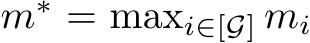  m∗ = maxi∈[G] mi