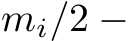  mi/2 −