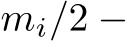  mi/2 −