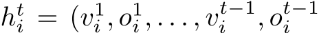  hti = (v1i , o1i , . . . , vt−1i , ot−1i