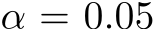  α = 0.05