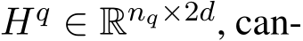  Hq ∈ Rnq×2d, can-