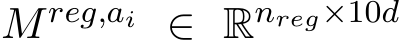  Mreg,ai ∈ Rnreg×10d