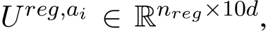  U reg,ai ∈ Rnreg×10d,