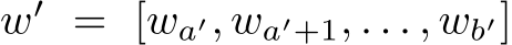  w′ = [wa′, wa′+1, . . . , wb′]