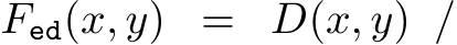  Fed(x, y) = D(x, y) /