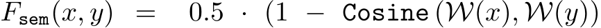 Fsem(x, y) = 0.5 · (1 − Cosine (W(x), W(y))