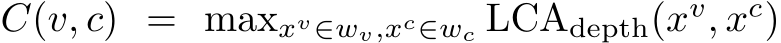  C(v, c) = maxxv∈wv,xc∈wc LCAdepth(xv, xc)