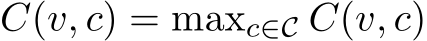 C(v, c) = maxc∈C C(v, c)