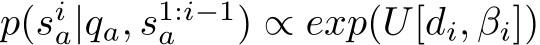  p(sia|qa, s1:i−1a ) ∝ exp(U[di, βi])