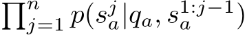 �nj=1 p(sja|qa, s1:j−1a )