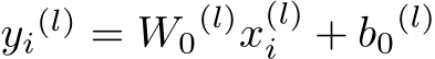  yi(l) = W0(l)x(l)i + b0(l)