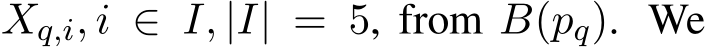  Xq,i, i ∈ I, |I| = 5, from B(pq). We