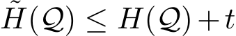 ˜H(Q) ≤ H(Q)+t