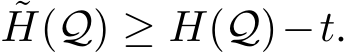 ˜H(Q) ≥ H(Q)−t.