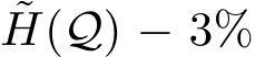 ˜H(Q) − 3%