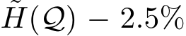 ˜H(Q) − 2.5%