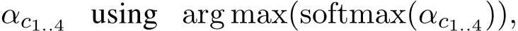 αc1..4 using arg max(softmax(αc1..4)),
