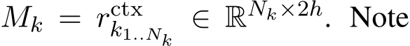  Mk = rctxk1..Nk ∈ RNk×2h. Note