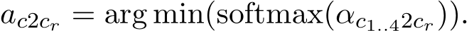  ac2cr = arg min(softmax(αc1..42cr)).