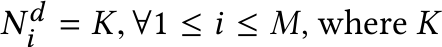  Ndi = K, ∀1 ≤ i ≤ M, where K