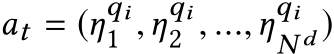  at = (ηqi1 ,ηqi2 , ...,ηqiN d )