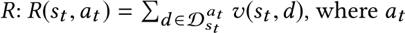  R: R(st,at ) = �d ∈Datst v(st,d), where at