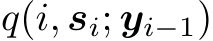  q(i, si; yi−1)