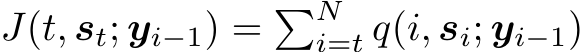  J(t, st; yi−1) = �Ni=t q(i, si; yi−1)