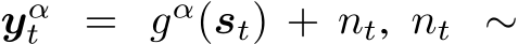  yαt = gα(st) + nt, nt ∼