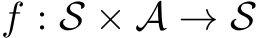 f : S × A → S