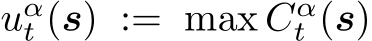  uαt (s) := max Cαt (s)