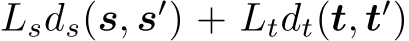 Lsds(s, s′) + Ltdt(t, t′)