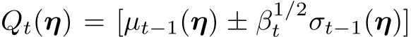 Qt(η) = [µt−1(η) ± β1/2t σt−1(η)]