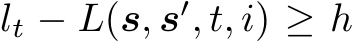  lt − L(s, s′, t, i) ≥ h