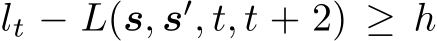  lt − L(s, s′, t, t + 2) ≥ h