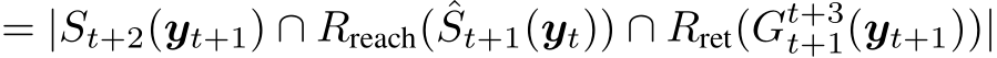 = |St+2(yt+1) ∩ Rreach( ˆSt+1(yt)) ∩ Rret(Gt+3t+1(yt+1))|