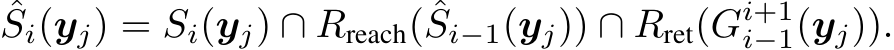 ˆSi(yj) = Si(yj) ∩ Rreach( ˆSi−1(yj)) ∩ Rret(Gi+1i−1(yj)).