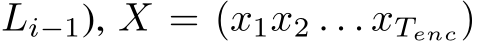 Li−1), X = (x1x2 . . . xTenc)