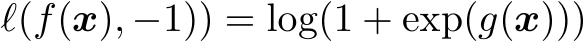  ℓ(f(x), −1)) = log(1 + exp(g(x)))