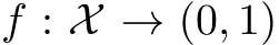  f : X → (0, 1)