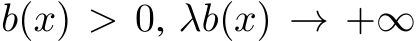  b(x) > 0, λb(x) → +∞