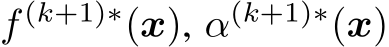  f (k+1)∗(x), α(k+1)∗(x)