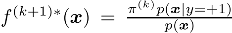  f (k+1)∗(x) = π(k)p(x|y=+1)p(x)
