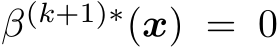  β(k+1)∗(x) = 0