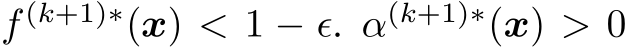  f (k+1)∗(x) < 1 − ǫ. α(k+1)∗(x) > 0