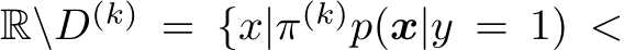  R\D(k) = {x|π(k)p(x|y = 1) <