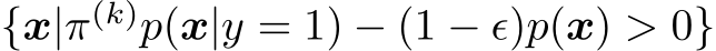  {x|π(k)p(x|y = 1) − (1 − ǫ)p(x) > 0}